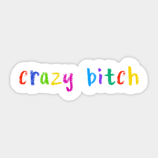 crazy bitch Sticker